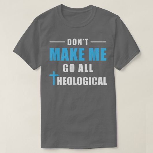 Lass mich nicht zum Theologen kommen T-Shirt (Design vorne)