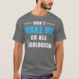 Lass mich nicht zum Theologen kommen T-Shirt