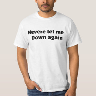 Lass mich nie wieder herunter T-Shirt