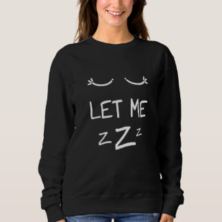 Lass Mich Schlafen Augen Frauen Männer Mädchen Pyj Sweatshirt