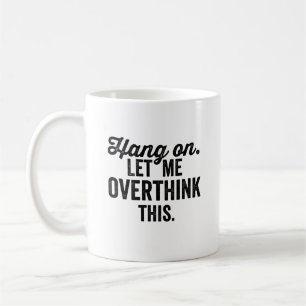 lass mich überdenken, überdenken, kaffeetasse