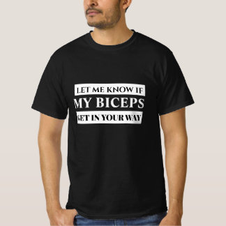 Lass mich wissen, wenn meine Bizepse dir im Weg si T-Shirt