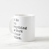 Lass mir alles fallen lassen und an deinem Problem Kaffeetasse (Vorderseite Links)
