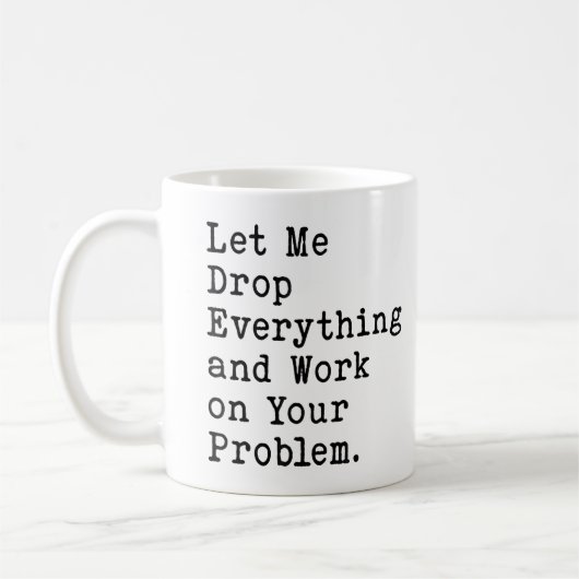Lass mir alles fallen lassen und an deinem Problem Kaffeetasse (Links)