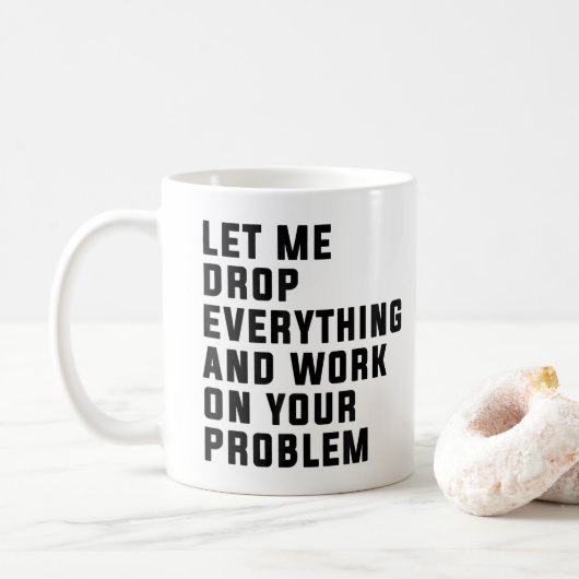 Lass mir alles fallen lassen und an deinem Problem Kaffeetasse (Mit Donut)