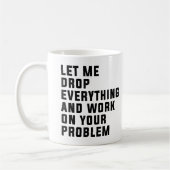 Lass mir alles fallen lassen und an deinem Problem Kaffeetasse (Links)