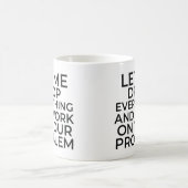 Lass mir alles fallen lassen und an deinem Problem Kaffeetasse (Mittel)