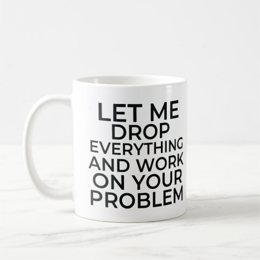 Lass mir alles fallen lassen und an deinem Problem Kaffeetasse (Links)