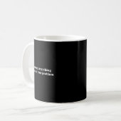 Lass mir alles fallen lassen und an deinem Problem Kaffeetasse (Vorderseite Links)