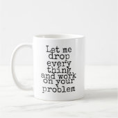 Lass mir alles fallen lassen und an deinem Problem Kaffeetasse (Links)
