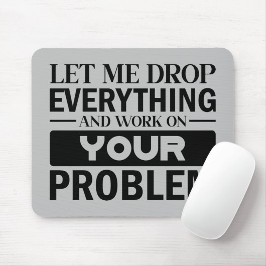 Lass mir alles fallen lassen und an deinem Problem Mousepad (Mit Mouse)