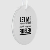 Lass mir alles fallen lassen und an deinem Problem Ornament (Vorderseite)