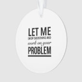 Lass mir alles fallen lassen und an deinem Problem Ornament (Vorderseite)