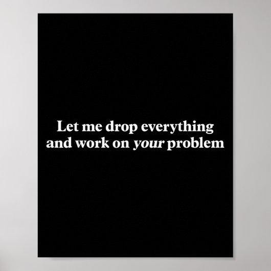 Lass mir alles fallen lassen und an deinem Problem Poster (Vorne)