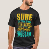 Lass mir alles fallen lassen und an deinem Problem T-Shirt (Vorderseite)