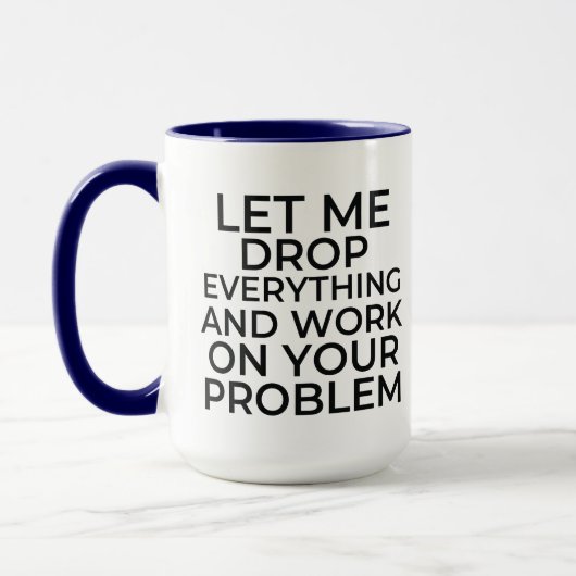 Lass mir alles fallen lassen und an deinem Problem Tasse (Links)