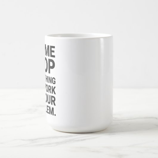 Lass mir, alles, was an deinem Problem funktionier Kaffeetasse (Mittel)