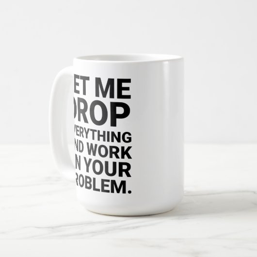 Lass mir, alles, was an deinem Problem funktionier Kaffeetasse (Vorderseite Links)