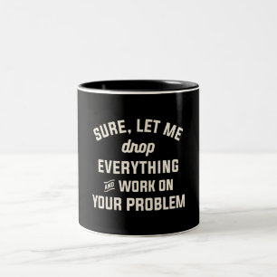 Lass mir Arbeit an Ihrem Problem Funny Sarcastic Z Zweifarbige Tasse