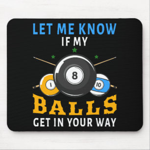 Lass mir Bescheid, wenn meine Bälle dir in die Que Mousepad