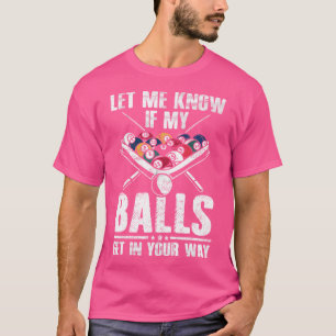 Lass mir Bescheid, wenn meine Bälle dir in die Que T-Shirt
