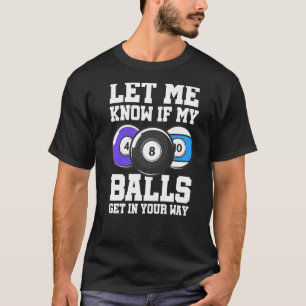 Lass mir Bescheid, wenn meine Bälle in deinen Weg  T-Shirt