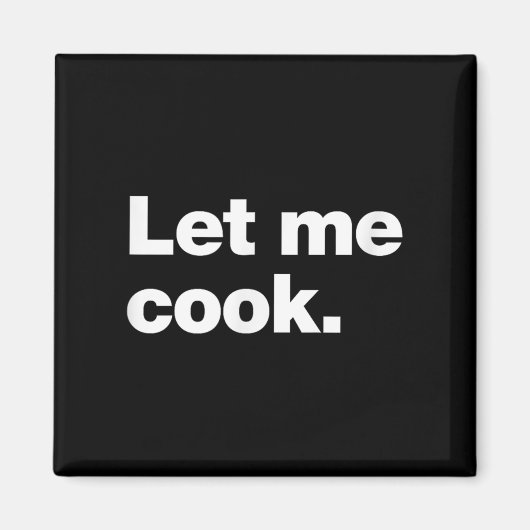 Lass mir Cook Meme Zitat für Kreative, Programmier Magnet (Vorne)