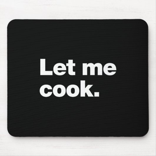 Lass mir Cook Meme Zitat für Kreative, Programmier Mousepad (Vorne)