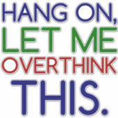 LASS MIR DAS ÜBERDENKEN AUFKLEBER (Vorderseite)