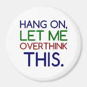 LASS MIR DAS ÜBERDENKEN MAGNET (Vorne)