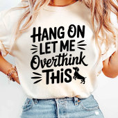 Lass mir, das zu überdenken T-Shirt