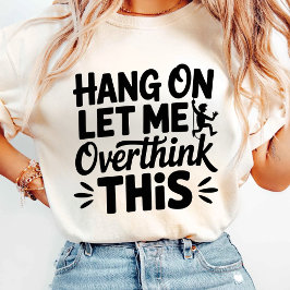 Lass mir, das zu überdenken T-Shirt