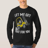 Lass mir, dass für Sie Forklift Operator Warehous T-Shirt (Vorderseite)