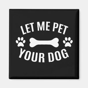 Lass mir, deinen Hund-T - Shirt zu füttern Magnet