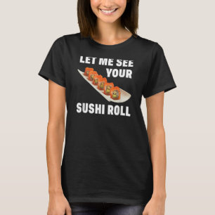 Lass mir deinen Sushi Roll japanischen Food Pun Jo T-Shirt