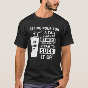 Lass mir, dir ein großes Glas Wasser zu geben Sarc T-Shirt
