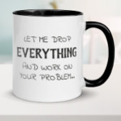 Lass mir Drop alles Funny Sarcasm Tasse