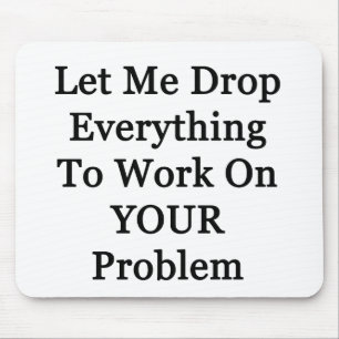 Lass mir Drop Everying Mousepad