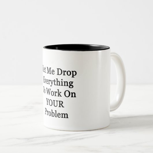 Lass mir Drop Everying Zweifarbige Tasse (VorderseiteRechts)