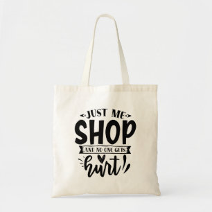 Lass mir einfach Shop ... und niemand wird verletz Tragetasche