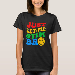 Lass mir einfach Stim Bro Autismus Bewusstsein für T-Shirt