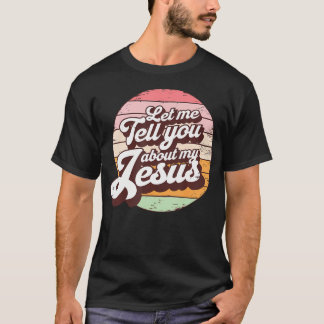 Lass mir erzähle von meinem Jesus Christlichen Gla T-Shirt