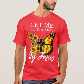 Lass mir erzähle von meinem Jesus Cross Sonnenblum T-Shirt