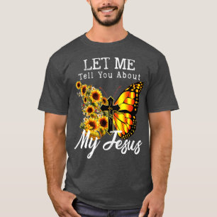 Lass mir erzähle von meinem Jesus Cross Sonnenblum T-Shirt