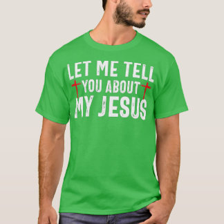 Lass mir erzähle von meinem Jesus, glaube Gott Bib T-Shirt