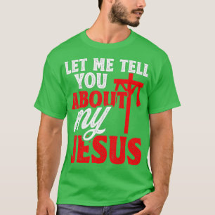 Lass mir erzähle von meinem Jesus, glaube Gott Bib T-Shirt