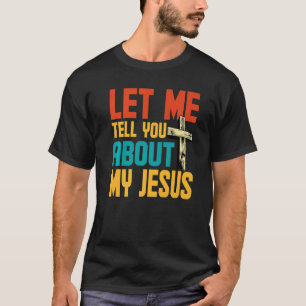 Lass mir erzähle von meinem Jesus, glaube Gott Bib T-Shirt