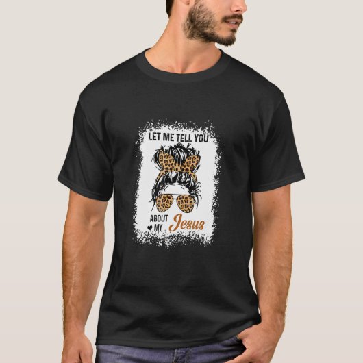Lass mir erzählen von meinem Jesus Leopard Messy B T-Shirt (Vorderseite)