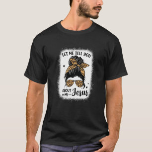 Lass mir erzählen von meinem Jesus Messy Bun Leopa T-Shirt