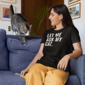 Lass mir Frag meiner Katze T-Shirt